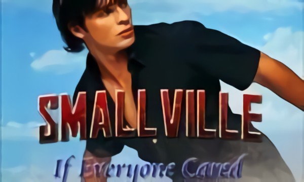Smallville - If Everyone Cared